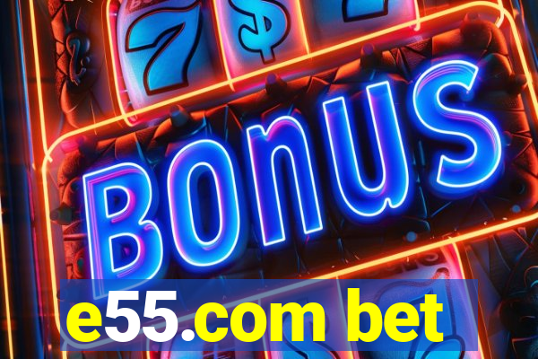 e55.com bet